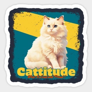 My fur? Glorious. My attitude? Purrfect. Cattitude Sticker
